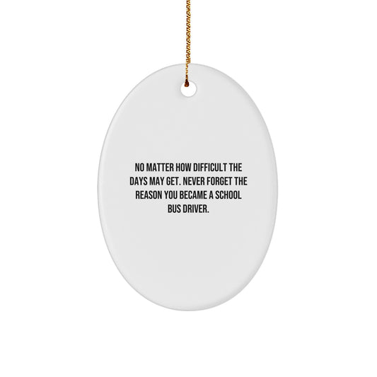 Inspirational School Bus Driver Gifts, Oval Ornament with Funny Quote, Gifts from Friends for School Bus Driver, Christmas Unique Gifts for Him - Image 1