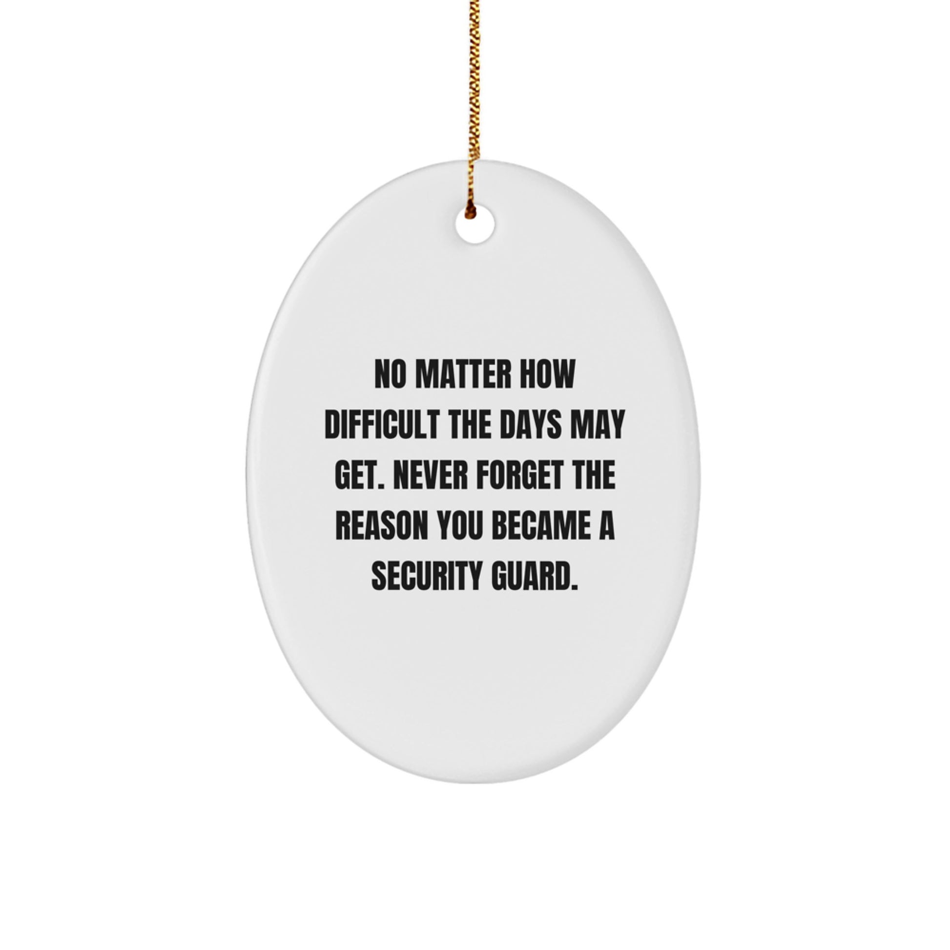 Gifts from Family to Security Guard Friends - Inspirational Oval Ornament for Christmas, Motivational Quote, and Oval Shape, White Color, 3.25'' Tall, 1/8'' Thick, Durable MDF and High-Gloss Finish - Image 1