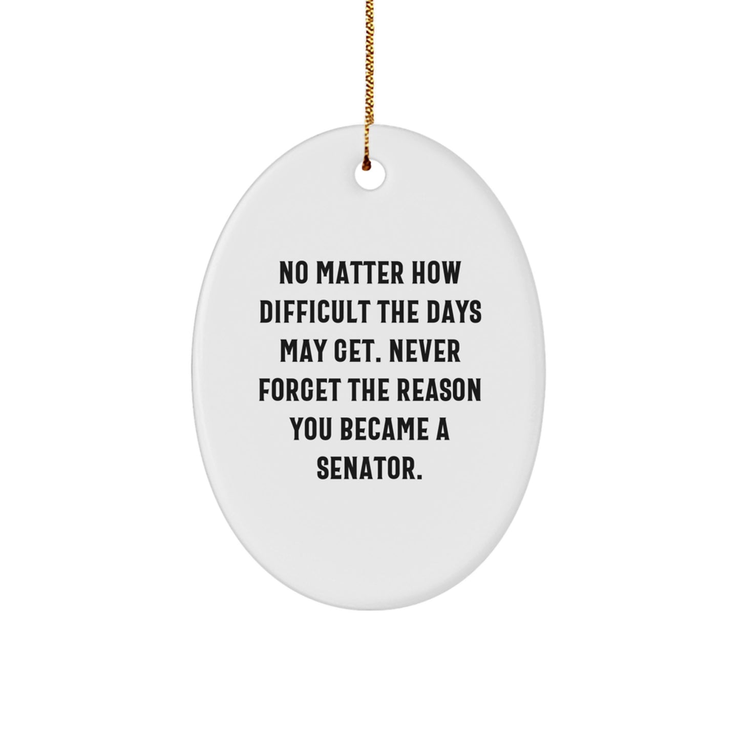 Inspiring Senator Gifts for Men or Women, Oval Ornament Quote: No Matter How Difficult, Durable MDF with Sublimation Printing, Christmas Unique Gifts from Friends or Family - Image 1