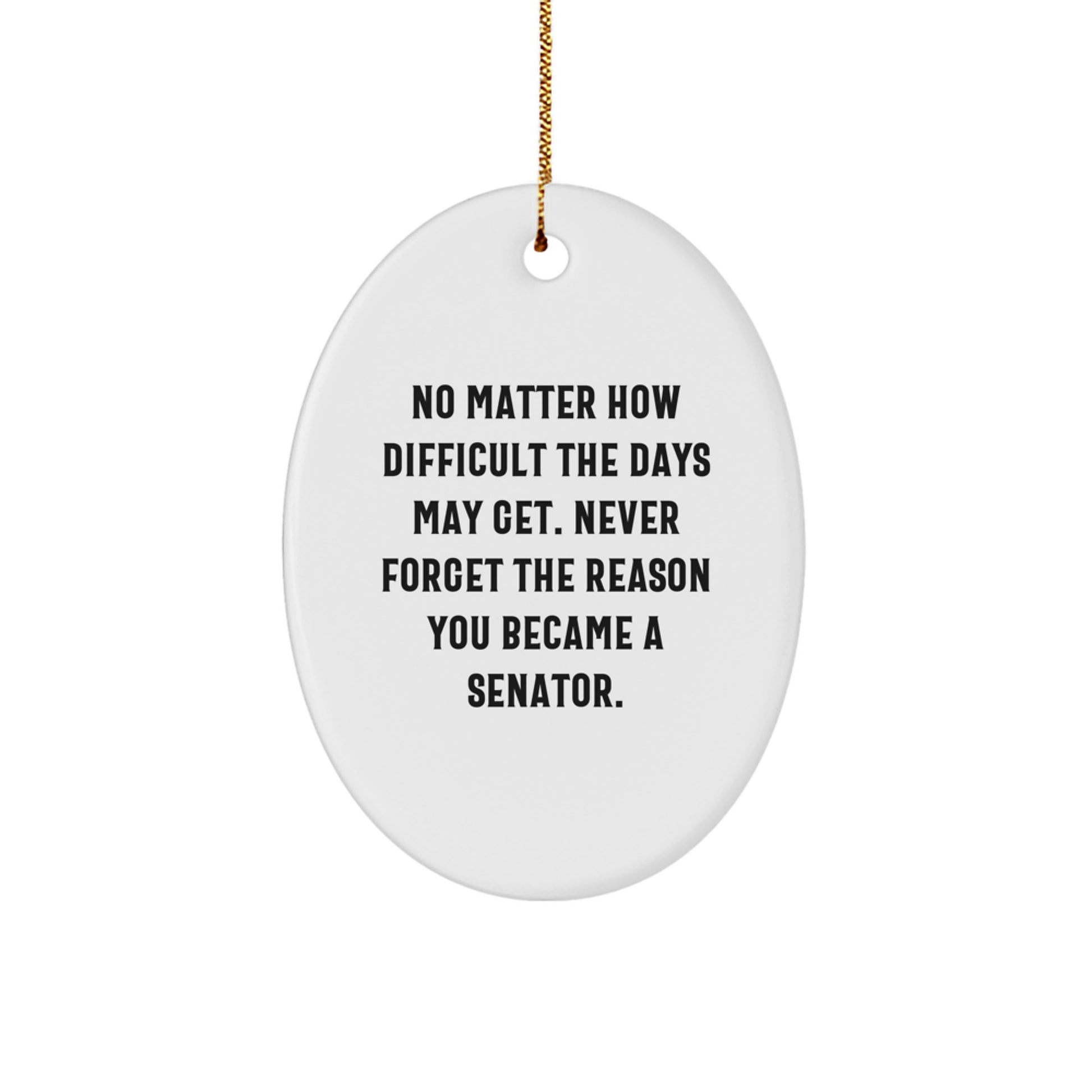 Inspiring Senator Gifts for Men or Women, Oval Ornament Quote: No Matter How Difficult, Durable MDF with Sublimation Printing, Christmas Unique Gifts from Friends or Family - Image 1