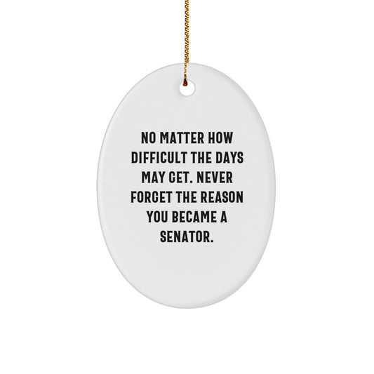 Inspiring Senator Gifts for Men or Women, Oval Ornament Quote: No Matter How Difficult, Durable MDF with Sublimation Printing, Christmas Unique Gifts from Friends or Family - Image 1