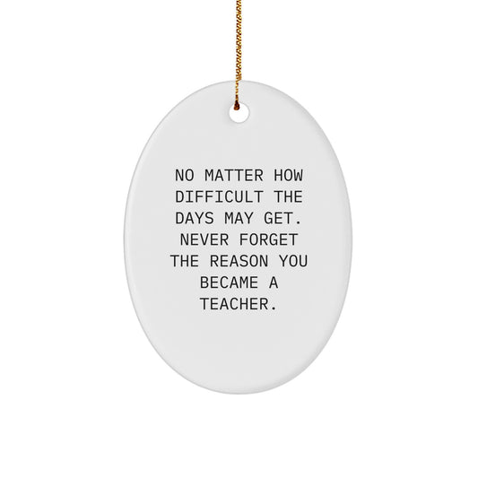 Teacher Gifts: Inspirational Oval Ornament, Quotes for Christmas, 'No Matter How Difficult...' from Friends, Coworkers, Family, Perfect for Teacher's Desk or Home Decor - Image 1