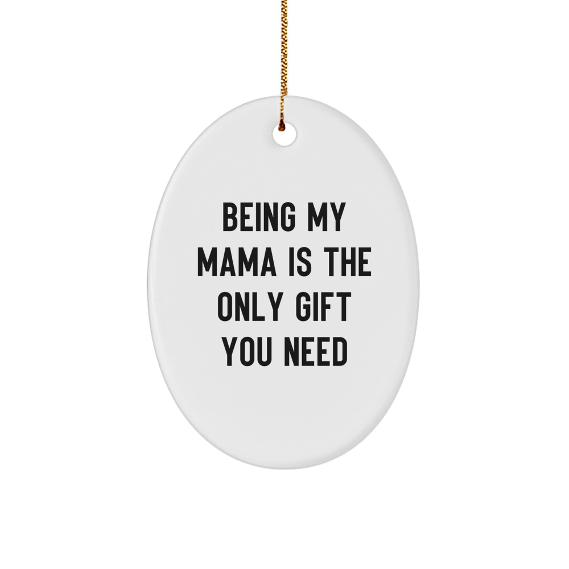 Funny Mama Gifts: Being My Mama Is The Only Gift You Need Oval Ornament, Gifts from Family for Mama, Christmas Unique Gifts - Image 1
