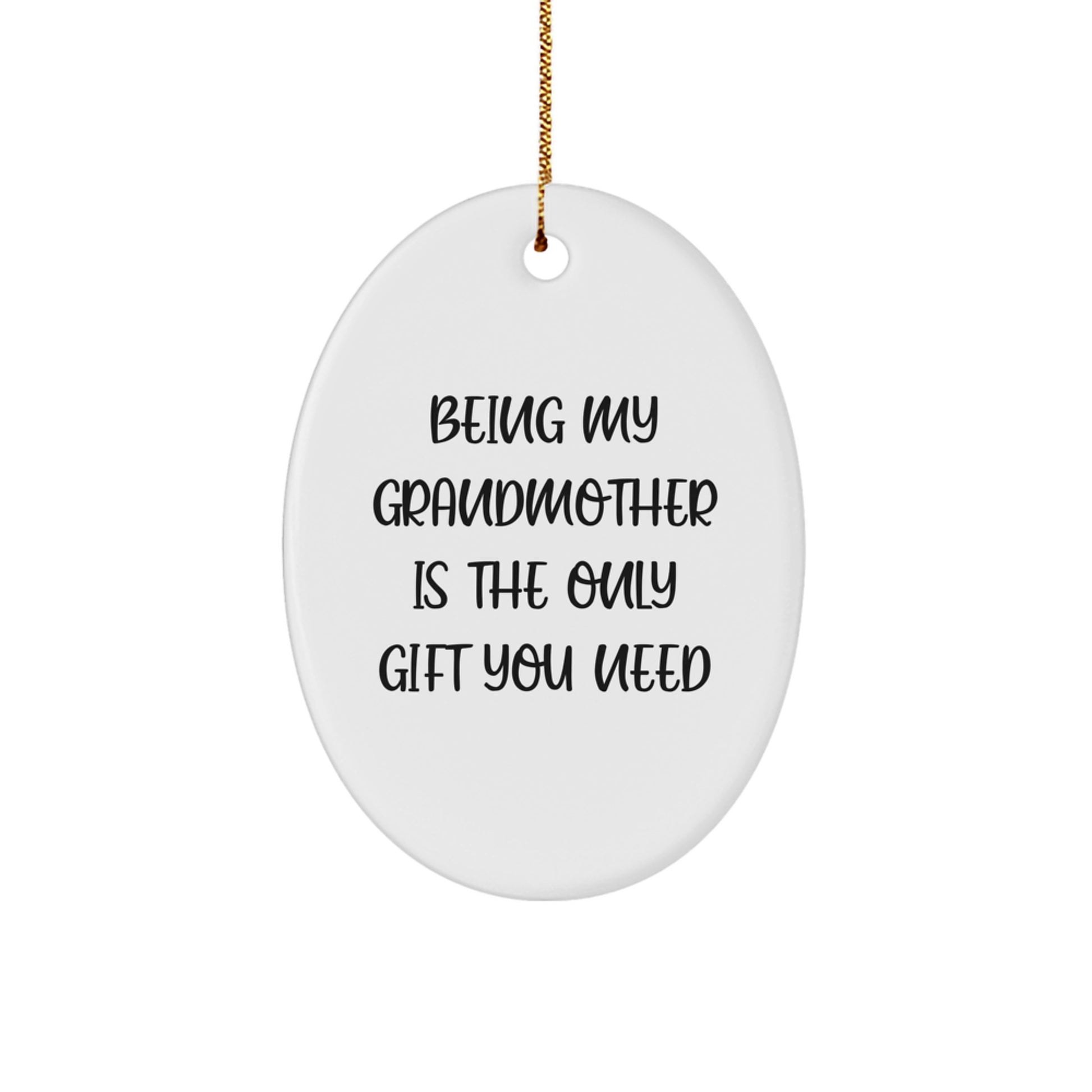 Grandmother Gifts from Friends - Oval Ornament Being My Grandmother Is The Only Gift You Need, Unique Christmas Unique Gifts for Grandma - Image 1