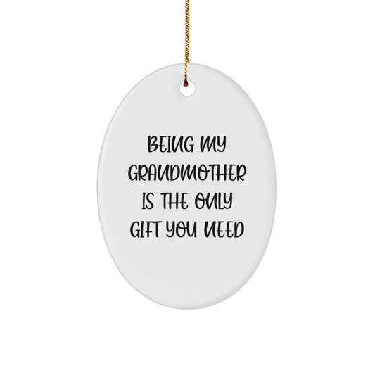 Grandmother Gifts from Friends - Oval Ornament Being My Grandmother Is The Only Gift You Need, Unique Christmas Unique Gifts for Grandma - Image 1