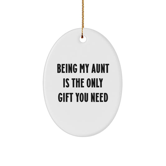 Funny Aunt Gifts from Men, Women, or Friends - Being My Aunt Is The Only Gift You Need Oval Ornament, White, 3.25" Tall, Perfect for Christmas - Image 1
