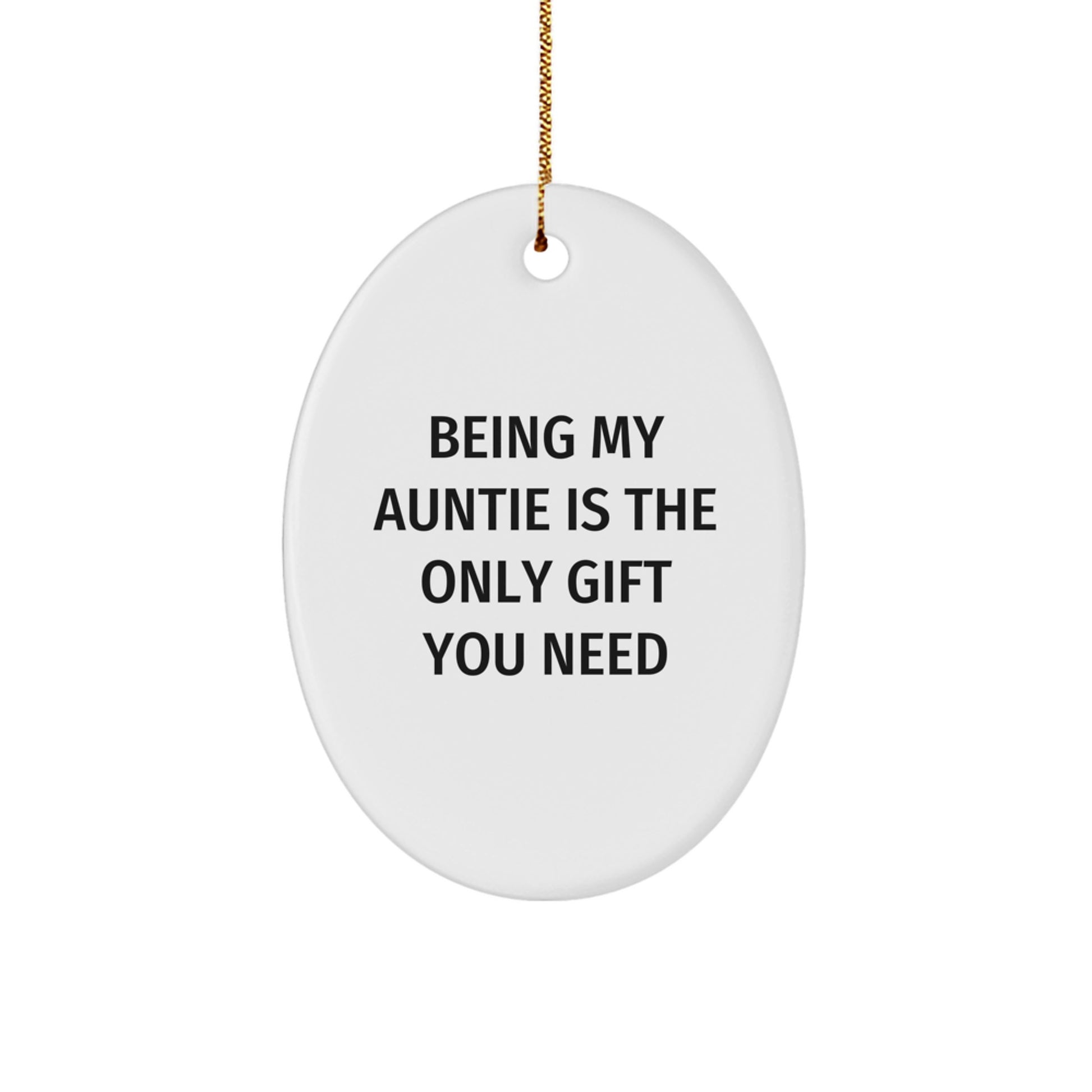 Funny Auntie Gifts - Being My Auntie Is The Only Gift You Need, Oval Ornament for Aunties, Christmas Unique Gifts from Family - Image 1