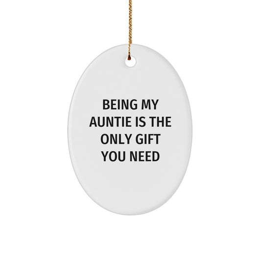Funny Auntie Gifts - Being My Auntie Is The Only Gift You Need, Oval Ornament for Aunties, Christmas Unique Gifts from Family - Image 1
