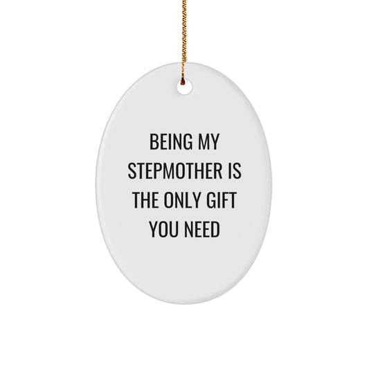 Funny Stepmother Gifts, Being My Stepmother Is The Only Gift You Need, Oval Ornament, Christmas Memorable Presents from Family - Image 1