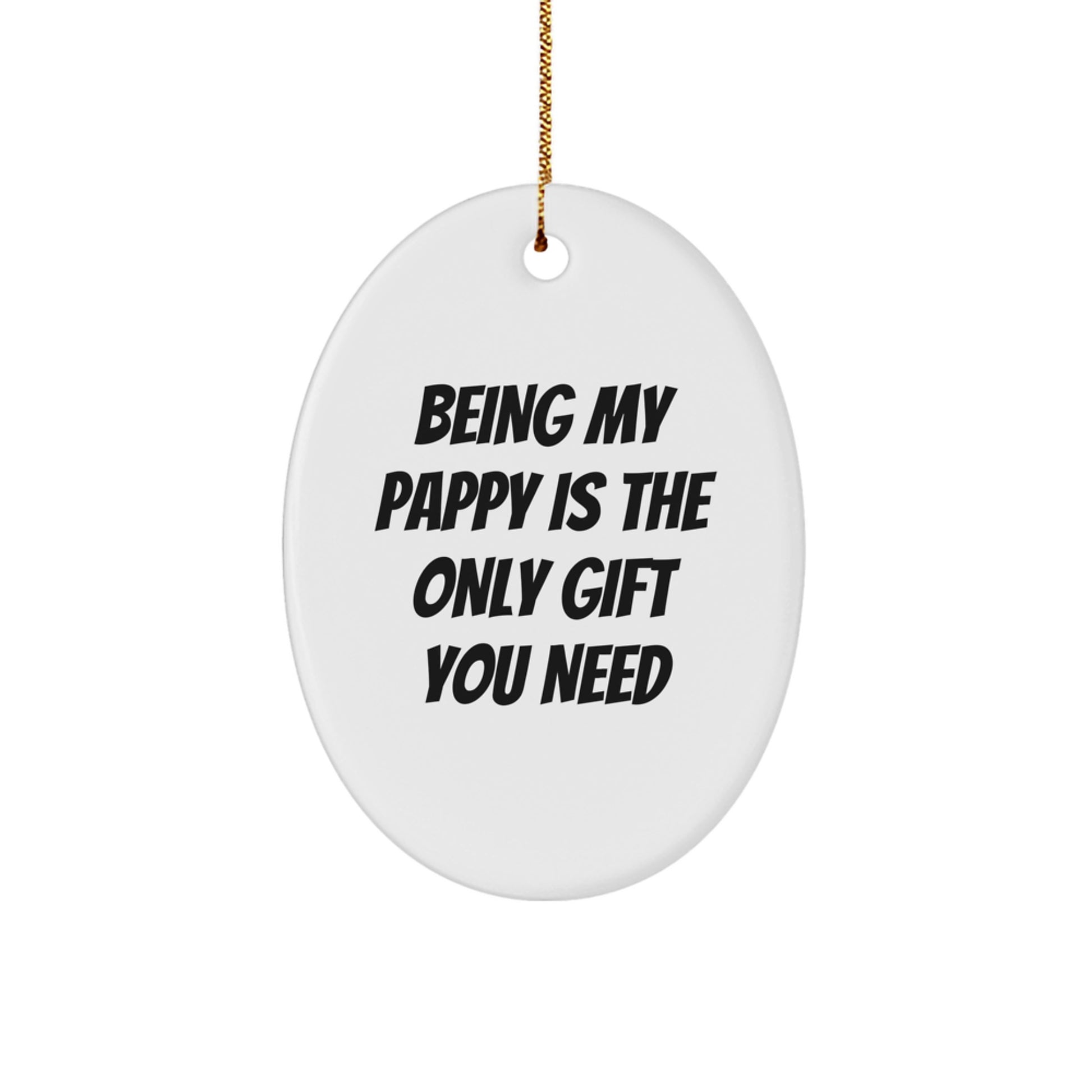Funny Pappy Gifts: Being My Pappy Is The Only Gift You Need Oval Ornament for Christmas - Gifts from Pappy to Men, Women, Family and Friends - Image 1