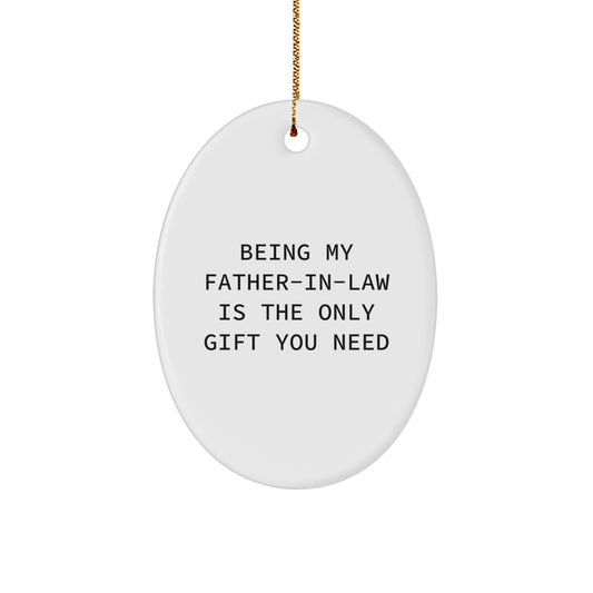 Funny Father-in-law Gifts from Family - Oval Ornament with 'Being My Father-in-law Is The Only Gift You Need' Quote, Christmas Unique Gifts for Dad - Image 1