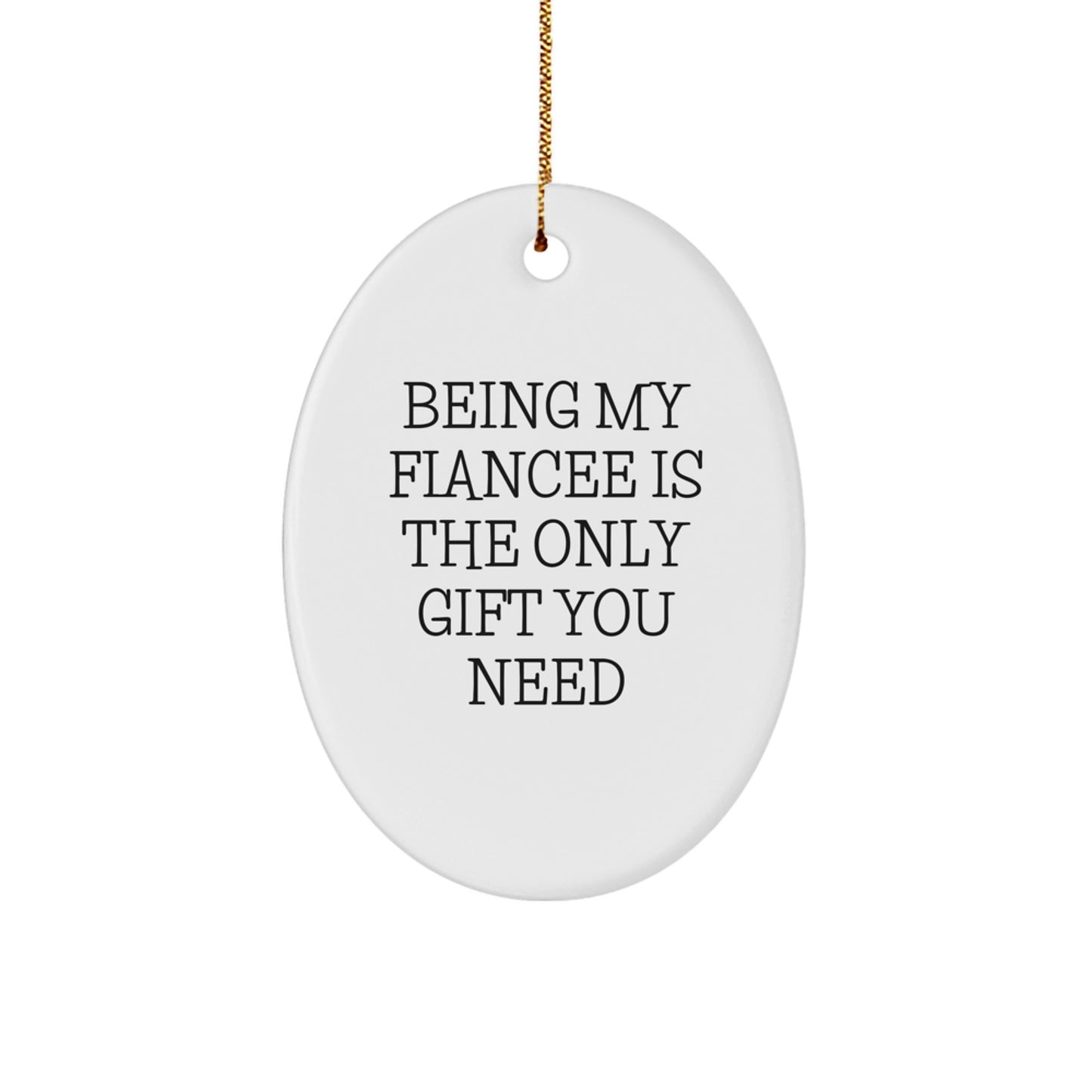 Funny Fiancee Gifts from Men - Oval Ornament for Christmas - Being My Fiancee Is The Only Gift You Need - Image 1