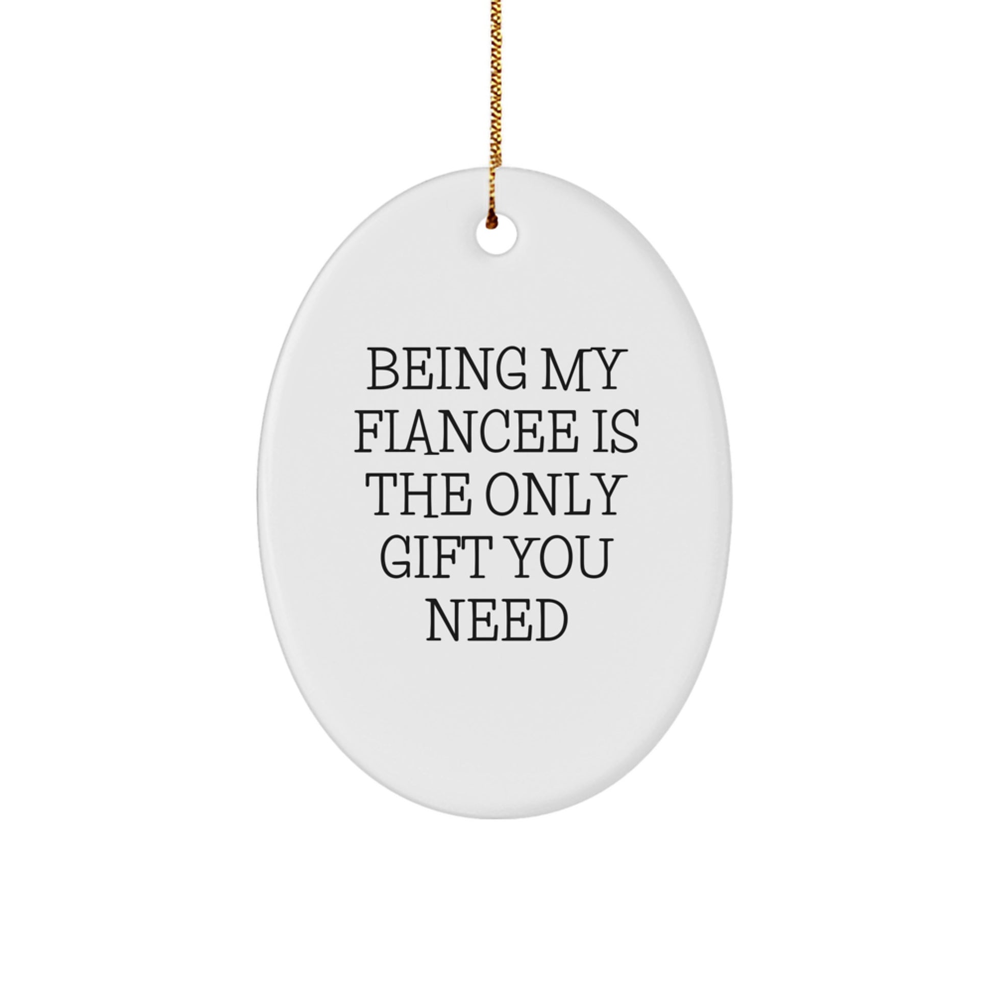 Funny Fiancee Gifts from Men - Oval Ornament for Christmas - Being My Fiancee Is The Only Gift You Need - Image 1