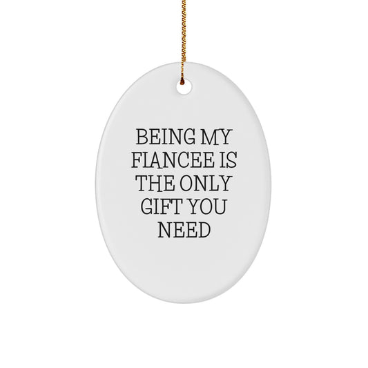 Funny Fiancee Gifts from Men - Oval Ornament for Christmas - Being My Fiancee Is The Only Gift You Need - Image 1