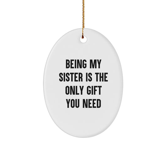 Sisters' Love Gifts from Family, Beautiful Oval Ornament, 'Being My Sister Is The Only Gift You Need' - Image 1