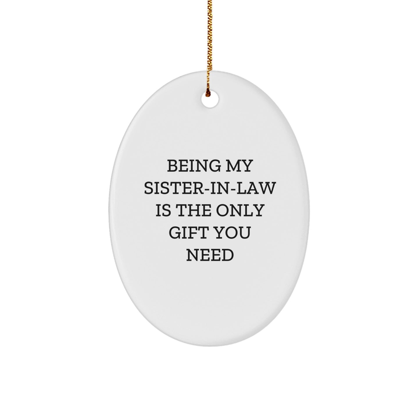 Funny Sister-in-law Gift from Friends, 'Being My Sister-in-law Is The Only Gift You Need' Oval Ornament for Sister-in-law on Christmas Unique Gifts from Friends to Sister-in-law - Image 1