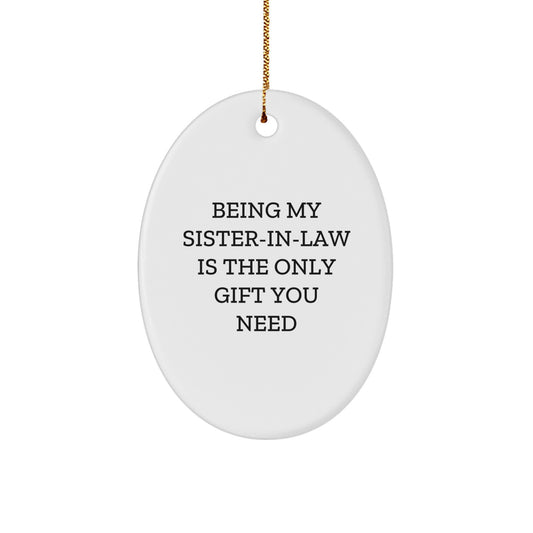 Funny Sister-in-law Gift from Friends, 'Being My Sister-in-law Is The Only Gift You Need' Oval Ornament for Sister-in-law on Christmas Unique Gifts from Friends to Sister-in-law - Image 1