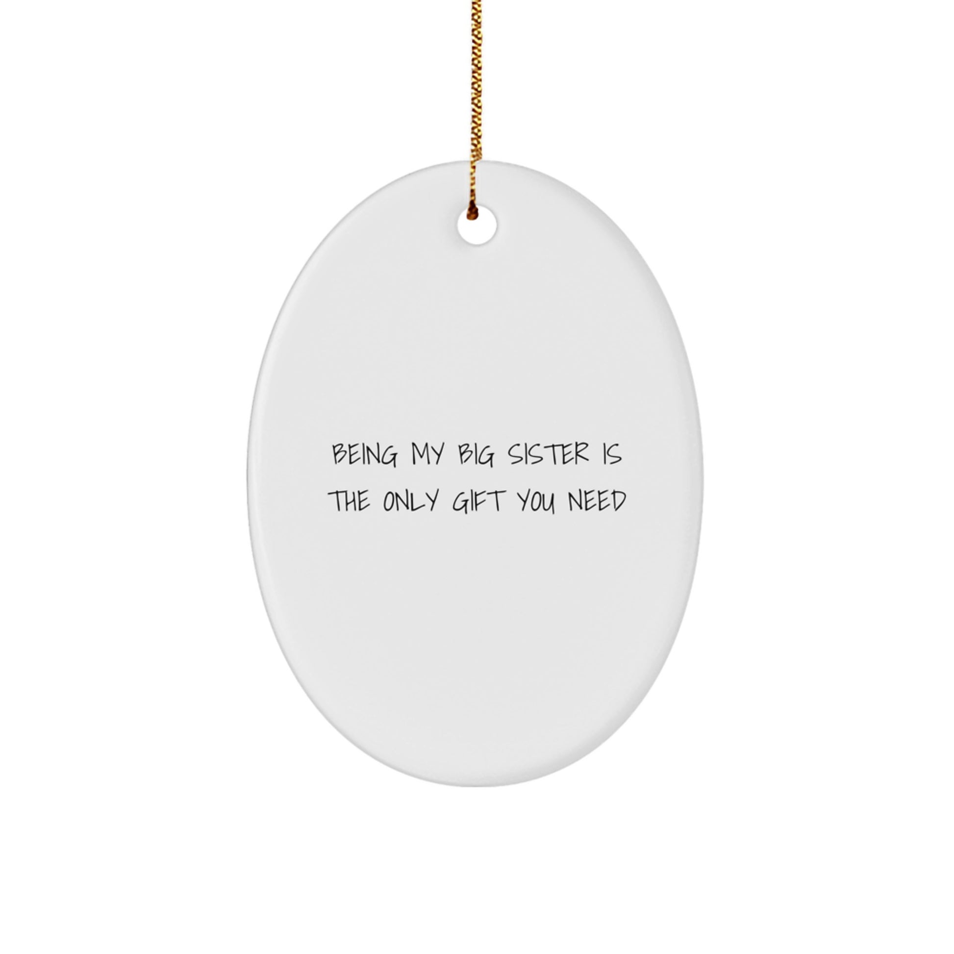 Big Sister Gifts from Family - 'Being My Big Sister Is The Only Gift You Need' Oval Ornament for Christmas - Image 1
