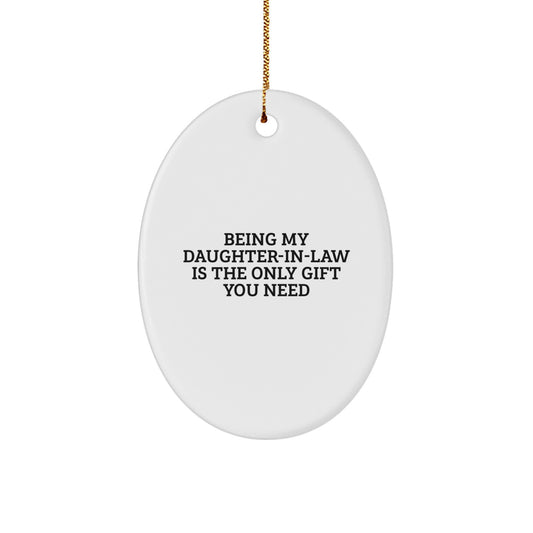 Funny Daughter-in-law Gifts from Men - Being My Daughter-in-law Is The Only Gift You Need Oval Ornament for Her, Christmas Unique Presents for Her - Image 1