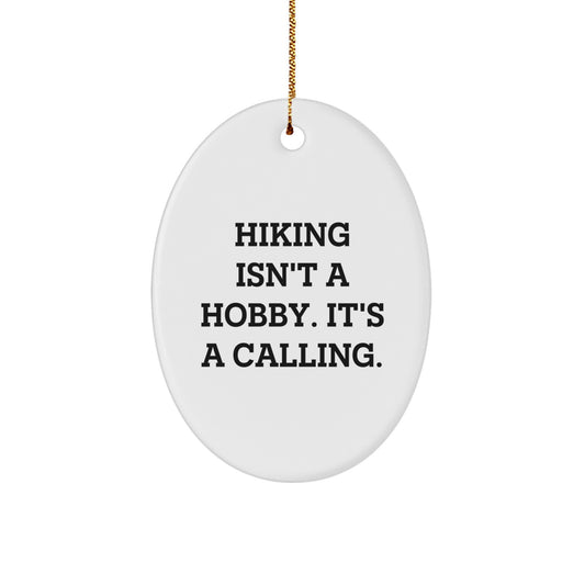Hiking Inspirational Oval Ornament Gifts from Men to Friends on Christmas - 'Hiking Isn't A Hobby. It's A Calling.' - Image 1