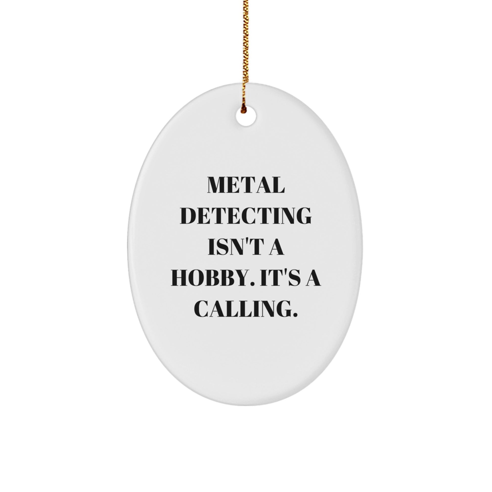 Metal Detecting Gifts for Men - Oval Ornament with Funny Quote, 'Metal Detecting Isn't A Hobby. It's A Calling.' - Unique Christmas Unique Gifts from Friends - Image 1