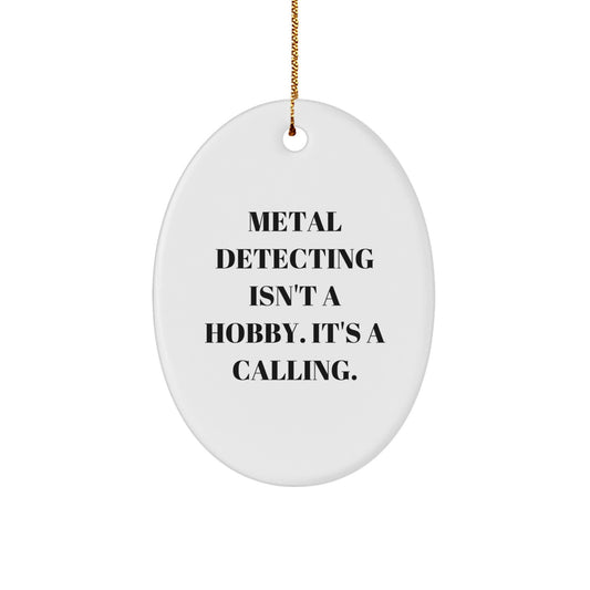 Metal Detecting Gifts for Men - Oval Ornament with Funny Quote, 'Metal Detecting Isn't A Hobby. It's A Calling.' - Unique Christmas Unique Gifts from Friends - Image 1
