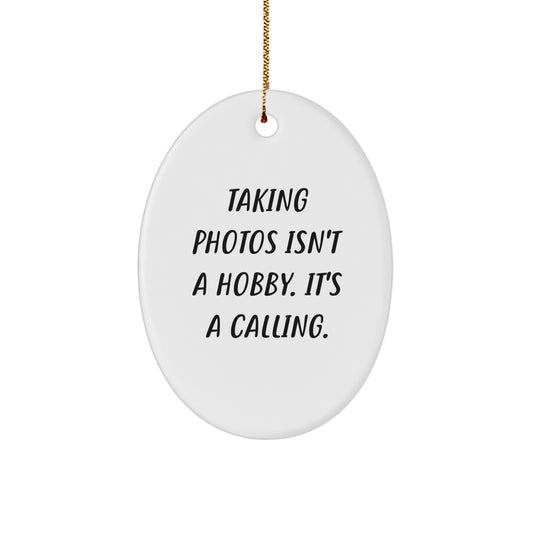 Funny Taking Photos Gifts for Men Oval Ornament, Christmas Unique Gifts from Friends, Inspirational Quote 'Taking Photos Isn't A Hobby. It's A Calling.' - Image 1