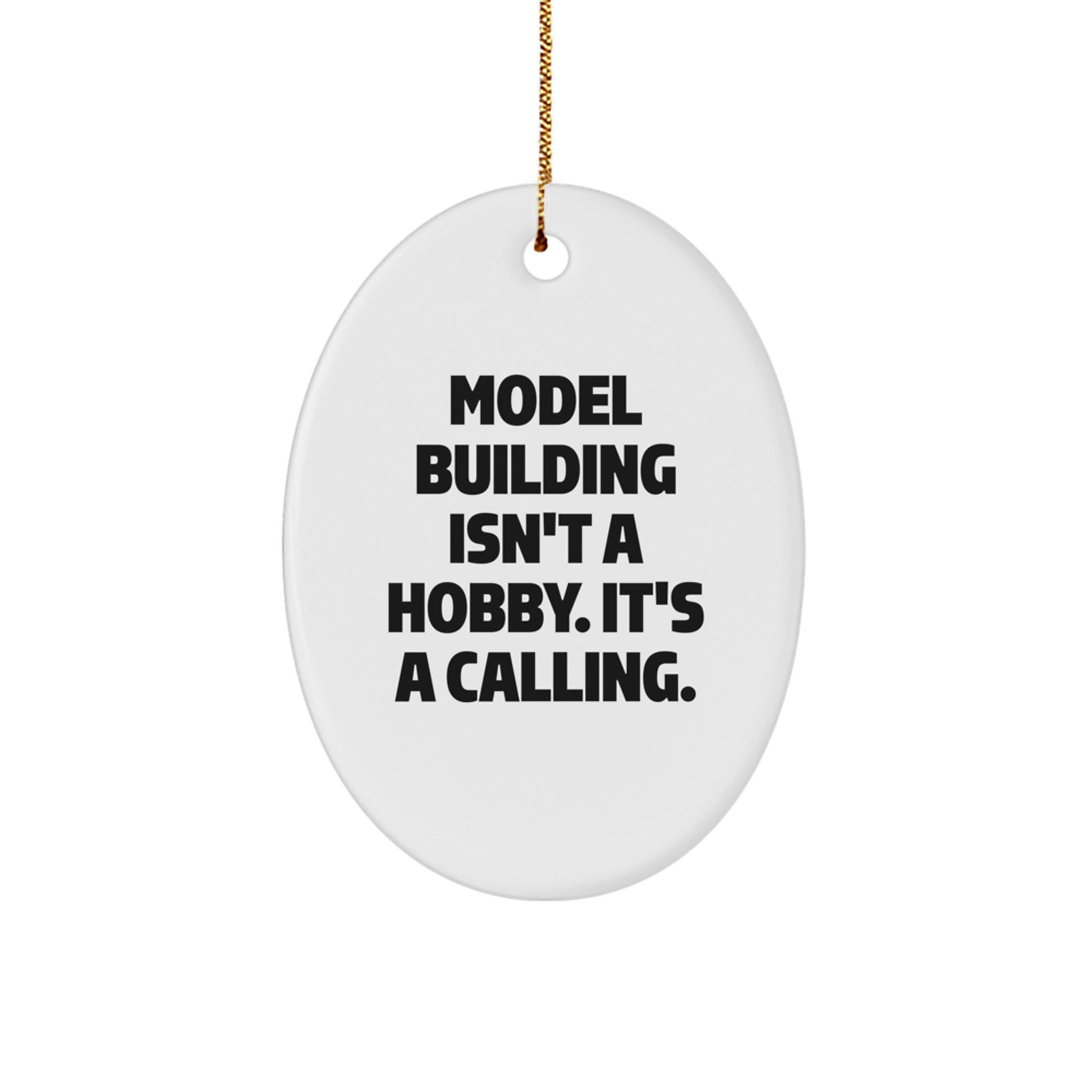 Model Building Oval Ornament Gifts from Friends for Christmas - 'Model Building Isn't A Hobby. It's A Calling.' - Image 1