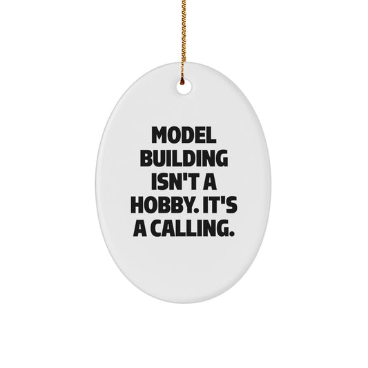 Model Building Oval Ornament Gifts from Friends for Christmas - 'Model Building Isn't A Hobby. It's A Calling.' - Image 1