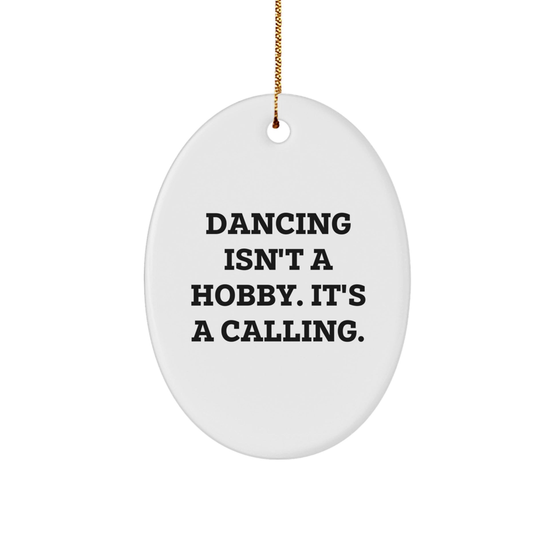 Dancing Gifts from Friends - Inspirational Oval Ornament, White, Oval Shaped, Dancing Isn't A Hobby. It's A Calling., Gifts for Christmas - Image 1