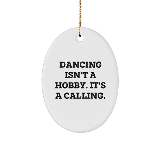 Dancing Gifts from Friends - Inspirational Oval Ornament, White, Oval Shaped, Dancing Isn't A Hobby. It's A Calling., Gifts for Christmas - Image 1