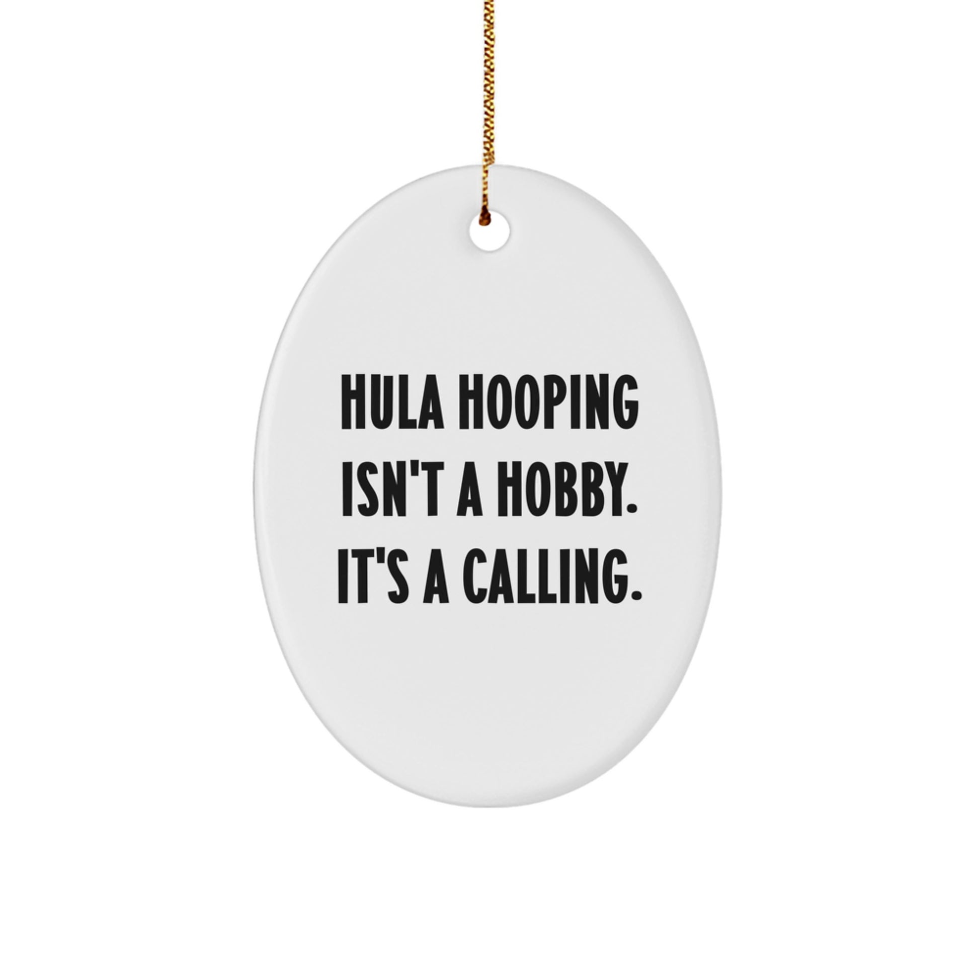 Hula Hooping Gifts for Family, Friends, or Coworkers - Oval Ornament with Funny Quote 'Hula Hooping Isn't A Hobby. It's A Calling.' - Christmas Unique Gifts from Men - Image 1