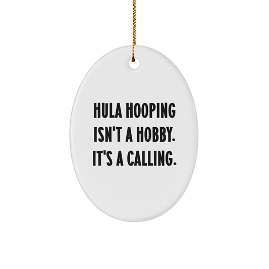Hula Hooping Gifts for Family, Friends, or Coworkers - Oval Ornament with Funny Quote 'Hula Hooping Isn't A Hobby. It's A Calling.' - Christmas Unique Gifts from Men - Image 1