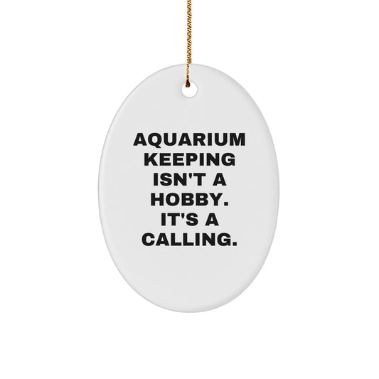 Aquarium Keeping Gifts from Friends and Family - Oval Ornament with 'Aquarium Keeping Isn't A Hobby. It's A Calling.' Quote for Christmas - Image 1