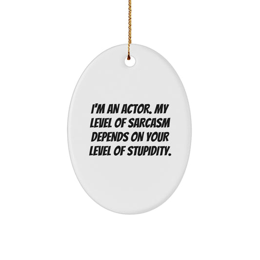 Funny Actor Gifts from Friends for Actor, Oval Ornament Quote, Christmas Unique Gifts - Image 1
