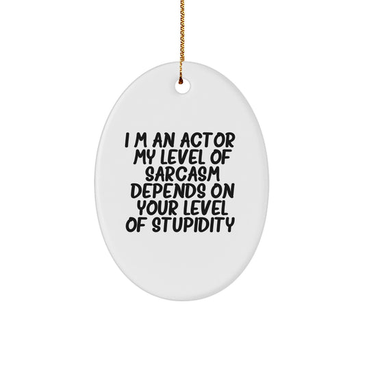Funny Actor Gifts for Men - Oval Ornament Quote I'm An Actor Sarcasm Level - Christmas Unique Gifts from Friends to Family - Image 1