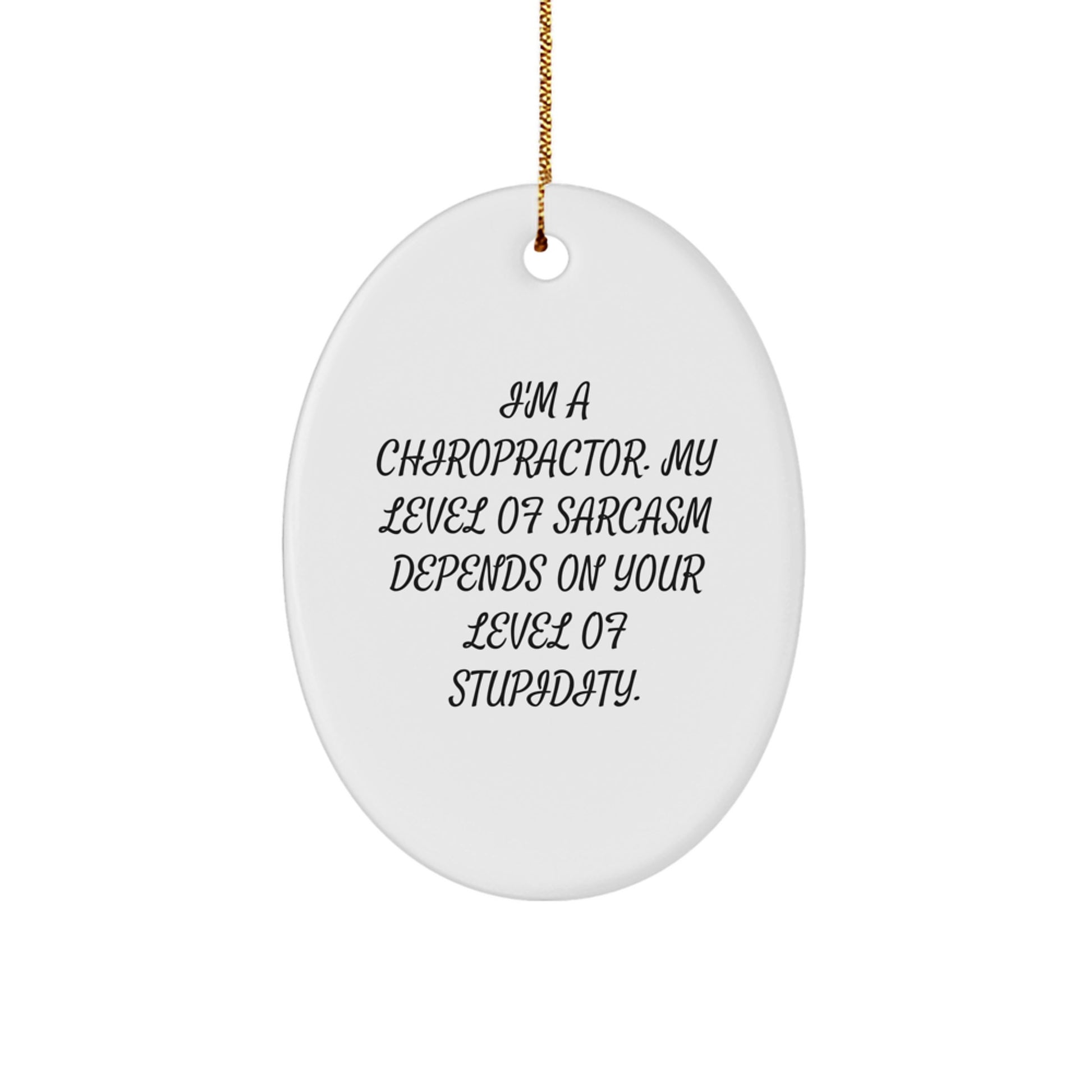 Chiropractor Humor Oval Ornament, Funny Sarcasm Gift from Friends for Him Her, White Oval Shaped Christmas Decor - Image 1