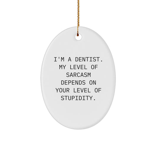 Funny Dentist Gifts from Men for Friends - I'm A Dentist Oval Ornament with Sarcasm Humor, White, 3.25'' Tall, Perfect for Christmas - Image 1