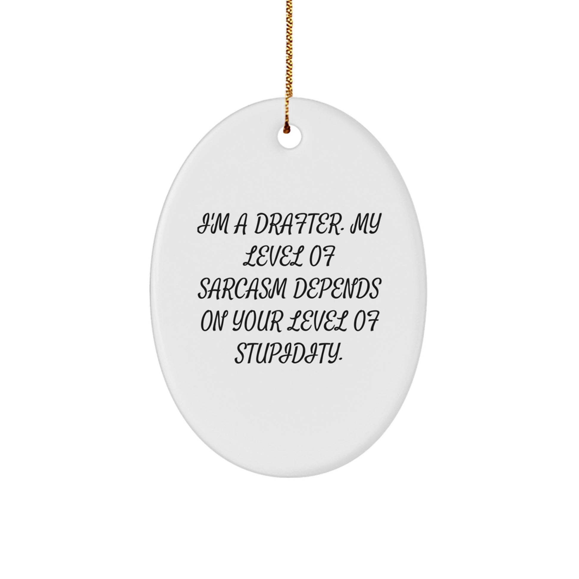Funny Drafter Gifts from Friends for Christmas - 'I'm A Drafter. My Level Of Sarcasm...' Oval Ornament - Image 1