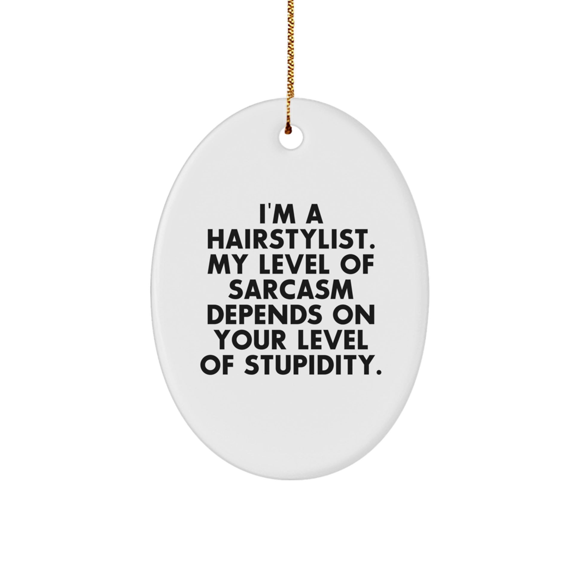 Hairstylist Gifts, Funny Sarcasm Quote Oval Ornament, Gifts from Friends, Gifts for Hairstylist, Christmas Unique Gifts, Funny MDF Ornament with Gold Cord - Image 1