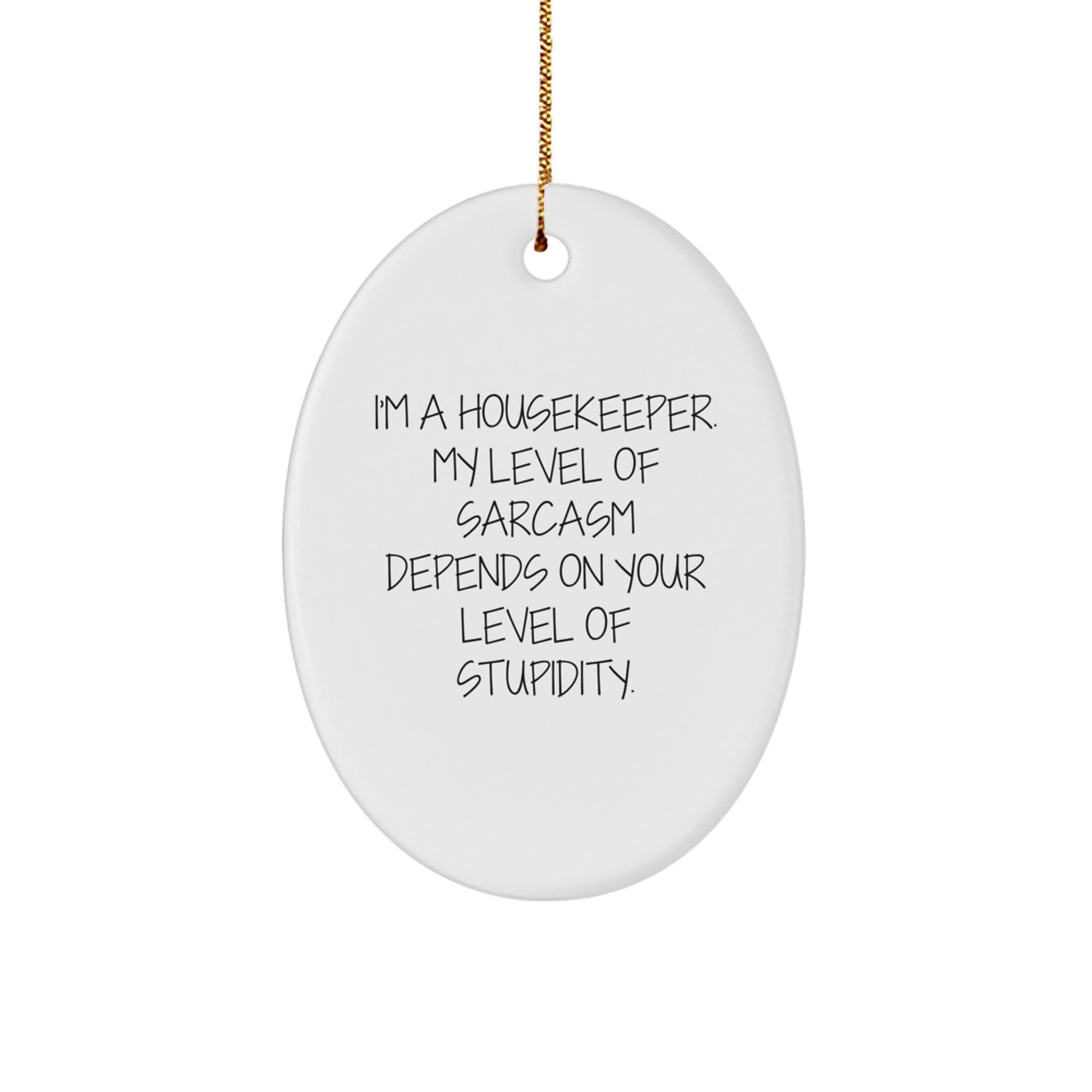 Funny Housekeeper Gifts, 'I'm A Housekeeper, My Level Of Sarcasm...' Oval Ornament for Christmas from Friends and Family - Image 1