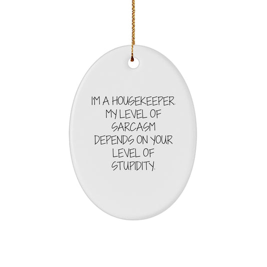 Funny Housekeeper Gifts, 'I'm A Housekeeper, My Level Of Sarcasm...' Oval Ornament for Christmas from Friends and Family - Image 1