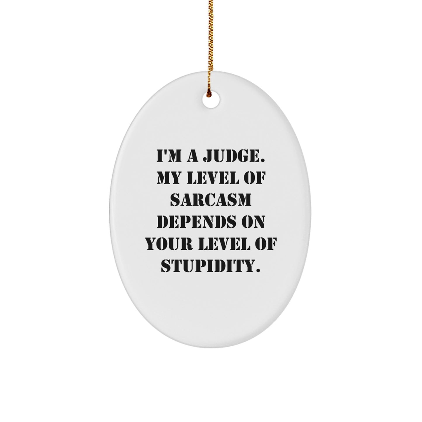 Judge's Sarcasm Level Gifts from Friends for Judge Oval Ornament, Funny Christmas Unique Gifts - Image 1