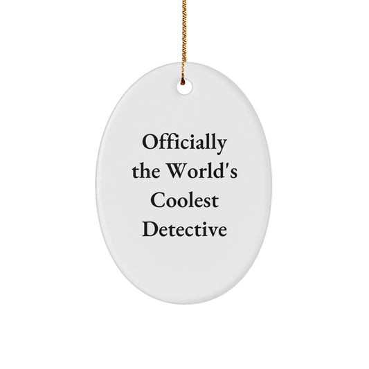 Funny Detective Gifts from Friends and Family - Officially The World's Coolest Detective Oval Ornament, Christmas Unique Gifts for Men and Women - Image 1