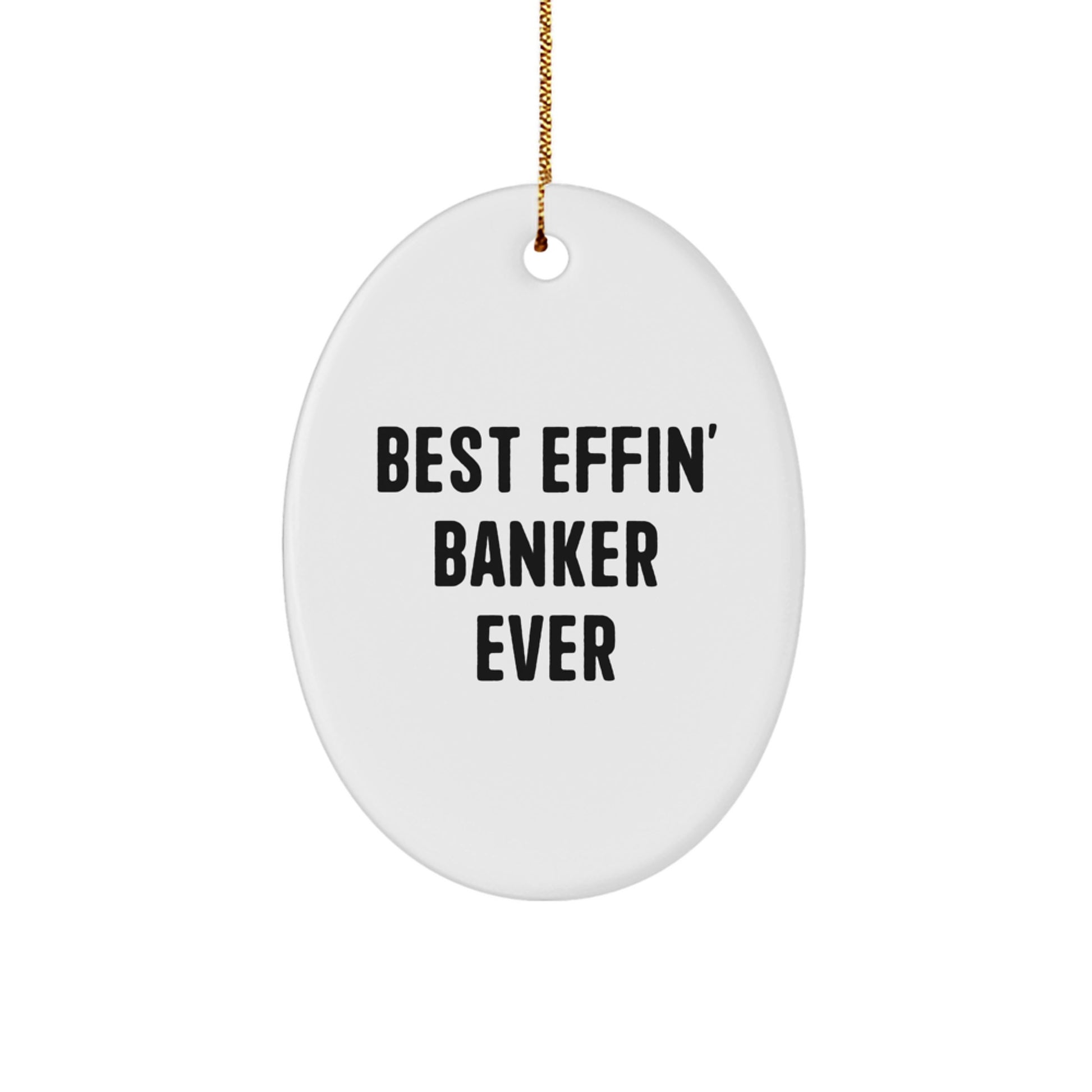 Funny Banker Gifts - Best Effin' Banker Ever Oval Ornament, Gifts from Men to Banker, Perfect for Christmas Decorations - Image 1