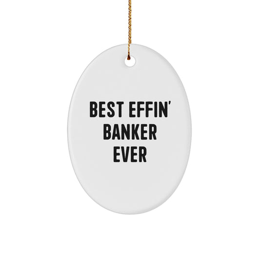 Funny Banker Gifts - Best Effin' Banker Ever Oval Ornament, Gifts from Men to Banker, Perfect for Christmas Decorations - Image 1