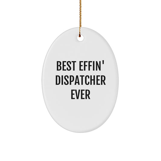 Funny Dispatcher Gifts for Christmas - Best Effin' Dispatcher Ever Oval Ornament for Men, Women, Coworkers, and Family - Image 1