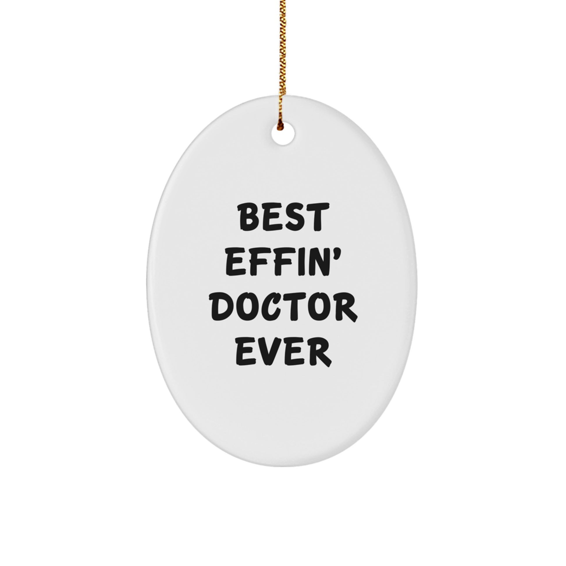 Funny Doctor Gifts from Men, Gifts for Best Effin' Doctor Ever, Oval Christmas Ornament for Doctor's Office or Home - Image 1