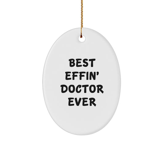 Funny Doctor Gifts from Men, Gifts for Best Effin' Doctor Ever, Oval Christmas Ornament for Doctor's Office or Home - Image 1