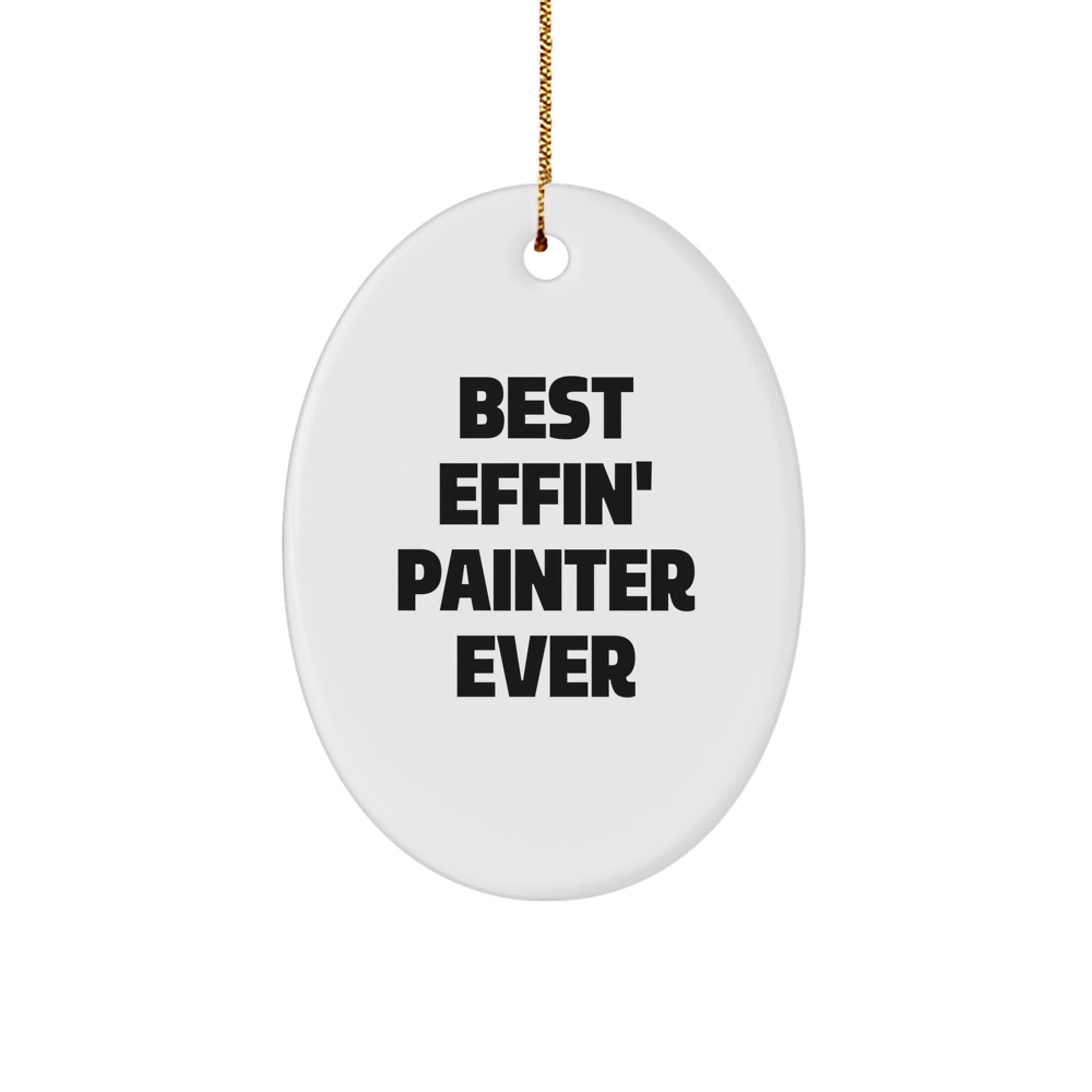 Funny Painter Gifts from Friends for Christmas - Best Effin' Painter Ever Oval Ornament, Unique Present for Men, Women, Family - Image 1